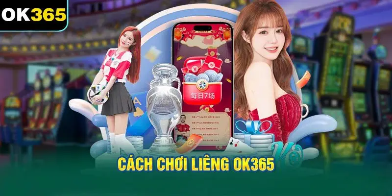 Cách chơi Liêng OK365