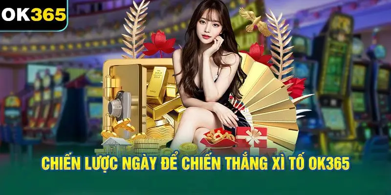 Chiến Lược Ngày Để Chiến Thắng Xì Tố OK365
