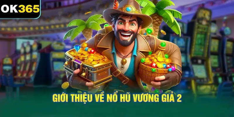 Giới thiệu về Nổ Hũ Vương Giả 2