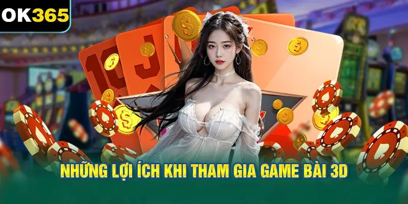 Những Lợi Ích Khi Tham Gia Game Bài 3D