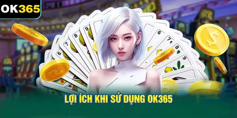 Lợi Ích Khi Sử Dụng OK365