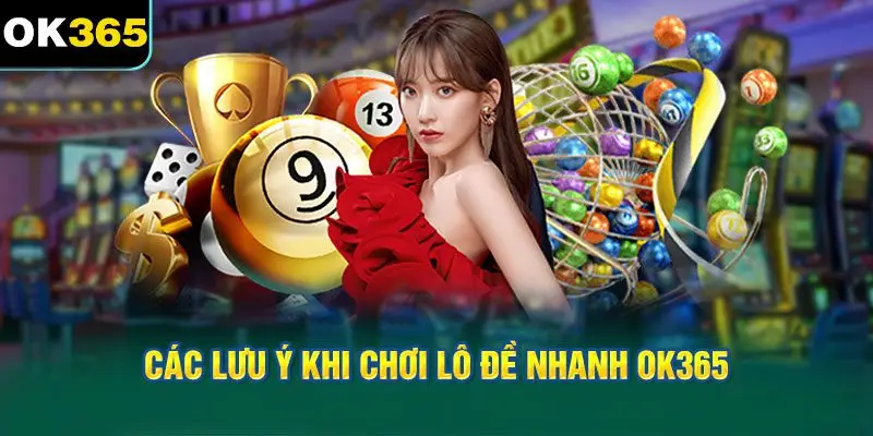 Các Lưu Ý Khi Chơi Lô Đề Nhanh OK365