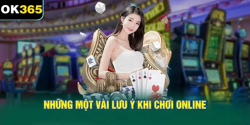 Những Một Vài Lưu Ý Khi Chơi Online