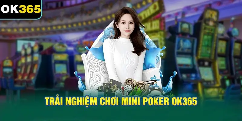 Trải Nghiệm Chơi Mini Poker OK365