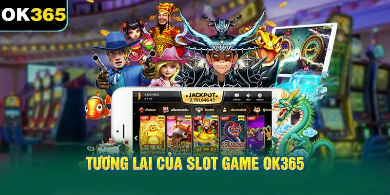 Tương Lai Của Slot Game OK365